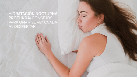 Hidratación nocturna profunda: consejos para una piel renovada al despertar.