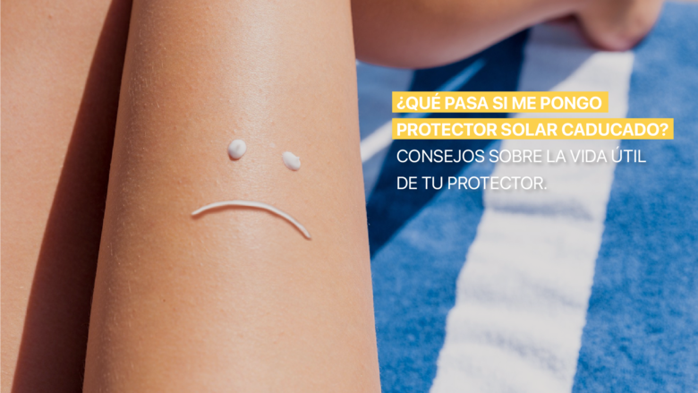 ¿Qué pasa si me pongo protector solar caducado? Consejos sobre la vida útil de tu protector